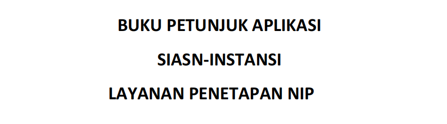 Buku Petunjuk Aplikasi SIASN-Instansi Layanan Penetapan NIP