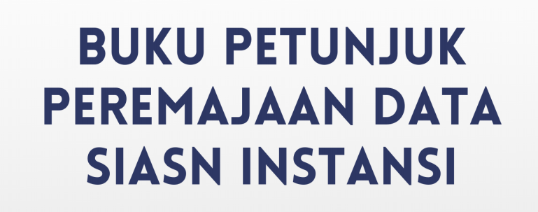 Buku Petunjuk Peremajaan Data SIASN-Instansi