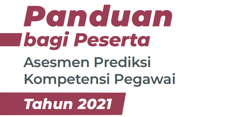 Panduan Bagi Peserta Asesmen Prediksi Kompetensi Pegawai Tahun 2021