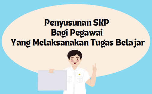 Panduan Penyusunan SKP Bagi Pegawai Yang Melaksanakan Tugas Belajar PermenPAN RB No.6 Tahun 2022